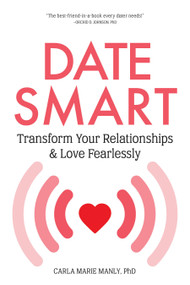 Date Smart (Transform Your Relationships and Love Fearlessly) by Carla Marie Manly, 9781641704670