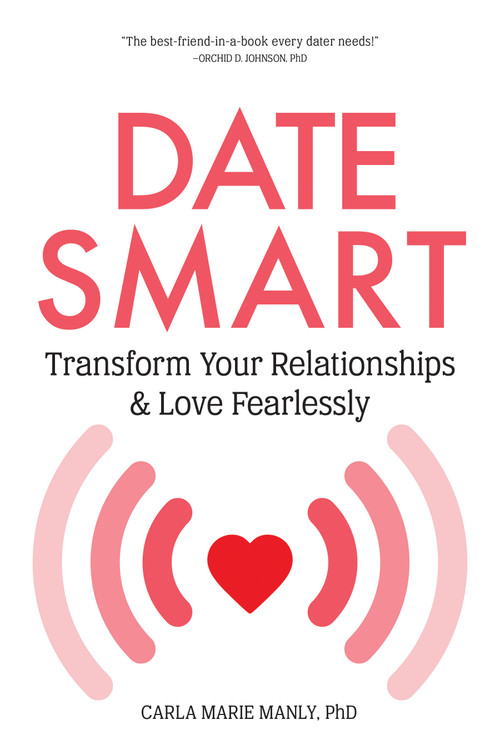 Date Smart (Transform Your Relationships and Love Fearlessly) by Carla Marie Manly, 9781641704670