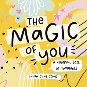 The Magic of You (A Colorful Book of Happiness) by Laura Jane Jones, 9781641704694
