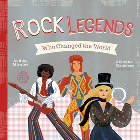 Rock Legends Who Changed the World by Ashley Marie Mireles, Giovana Medeiros, 9781641705530