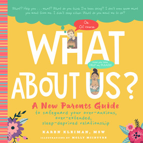 What About Us? (A New Parents Guide to Safeguard Your Over-Anxious, Over-Extended, Sleep-Deprived Relationship) by Karen Kleiman, Molly McIntyre, 9781641705714