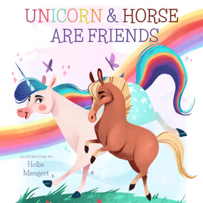 Unicorn and Horse are Friends by David W. Miles, Hollie Mengert, 9781641705813