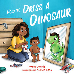 How to Dress a Dinosaur by Alycia Pace, Robin Currie, 9781641706438