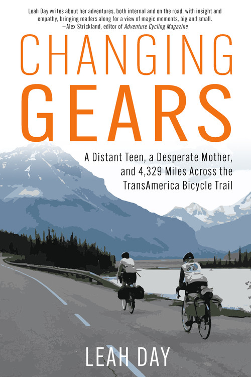 Changing Gears (A Distant Teen, a Desperate Mother, and 4,329 Miles Across the Transamerica Bicycle Trail) by Leah Day, 9781641706544