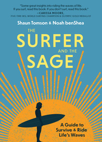 The Surfer and the Sage (A Guide to Survive and Ride Life's Waves) by Noah benShea, Shaun Tomson, 9781641706551