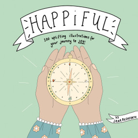 Happiful (100 Uplifting Illustrations for Your Journey to Joy) by Jana Rushforth, 9781641706605