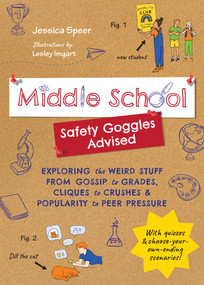 Middle School-Safety Goggles Advised (Exploring the Weird Stuff from Gossip to Grades, Cliques to Crushes, and Popularity to Peer Pressure) by Jessica Speer, Lesley Imgart, 9781641706636