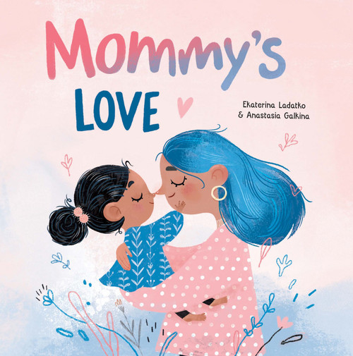 Mommy's Love by Anastasia Galkina, Ekaterina Ladatko, 9781641706650