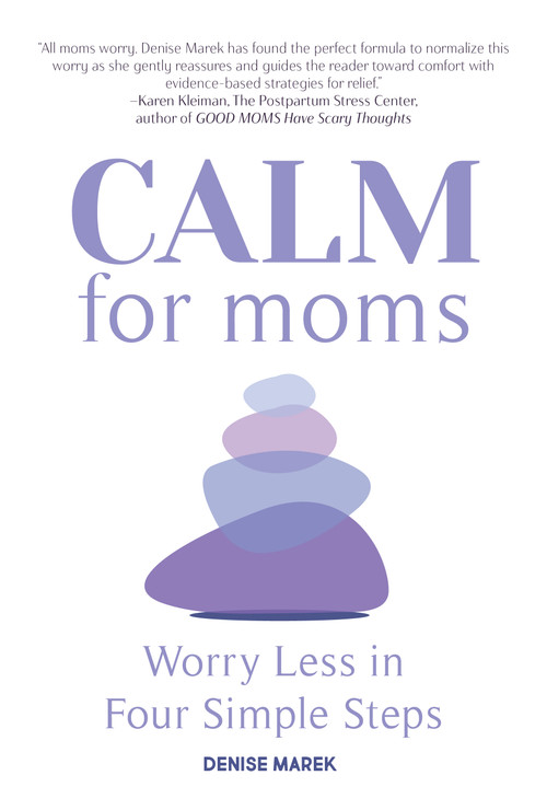 CALM for Moms (Worry Less in Four Simple Steps) by Denise Marek, 9781641707329