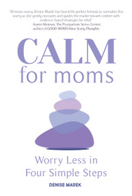 CALM for Moms (Worry Less in Four Simple Steps) by Denise Marek, 9781641707329