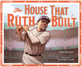 The House That Ruth Built by Kelly Bennett, Susanna Covelli, 9781641707541