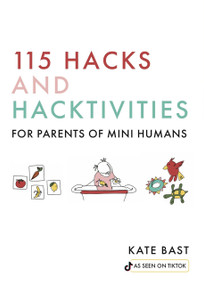 115 Hacks and Hacktivities for Parents of Mini Humans by Katherine Bast, 9781641707916