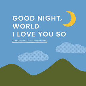 Good Night, World-I Love You So (A Little Book of Gratitude) by Olivia Herrick, 9781641708975