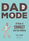 Dad Mode (25 Ways to Connect with Your Children) by Tal Eyre, Bernardo França, 9781641709118