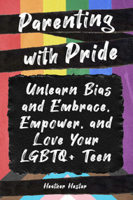 Parenting with Pride (Unlearn Bias and Embrace, Empower, and Love Your LGBTQ+ Teen) by Heather Hester, 9781641709125