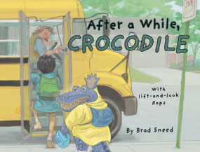 After a While, Crocodile (A Lift-the-Flap Picture Book of Wordplay) by Brad Sneed, 9781641709545
