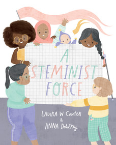 A Steminist Force (A STEM Picture Book for Girls) by Laura Carter, Anna Doherty, 9781641709606