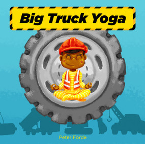 Big Truck Yoga by Peter Forde, 9781641709989
