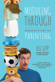 Muddling Through (Perspectives on Parenting) by Bil Lepp, 9781938301032