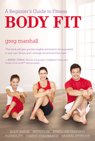 Body Fit (A Beginner's Guide to Fitness) by Greg Marshall, 9781938301230