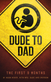 Dude to Dad (The First 9 Months) by Hugh Weber, Mrs. Dude, 9781938301261