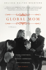 Global Mom (Eight Countries, Sixteen Addresses, Five Languages, One Family) by Melissa Dalton-Bradford, 9781938301346