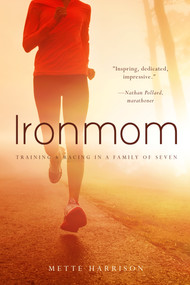 Ironmom (Training and Racing with a Family of 7) by Mette Harrison, 9781938301360