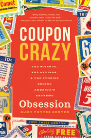 Coupon Crazy (The Science, the Savings, and the Stories Behind America's Extreme Obsession) by Mary Potter Kenyon, 9781938301889