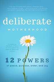 Deliberate Motherhood (12 Key Powers of Peace, Purpose, Order & Joy) by The Power of Moms, 9781938301902