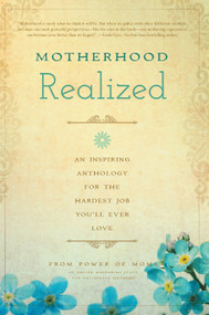 Motherhood Realized (An Inspiring Anthology for the Hardest Job You'll Ever Love) by Power of Moms, 9781939629074