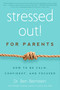 Stressed Out! For Parents (How to Be Calm, Confident & Focused) by Ben Bernstein, Michelle H. Packard, 9781939629319