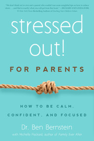 Stressed Out! For Parents (How to Be Calm, Confident & Focused) by Ben Bernstein, Michelle H. Packard, 9781939629319
