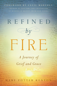 Refined by Fire (A Journey of Grief and Grace) by Mary Potter Kenyon, 9781939629340