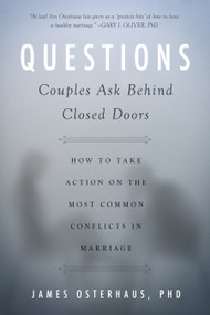 Questions Couples Ask Behind Closed Doors (How to Take Action on the Most Common Conflicts in Marriage) by James Osterhaus, 9781939629371