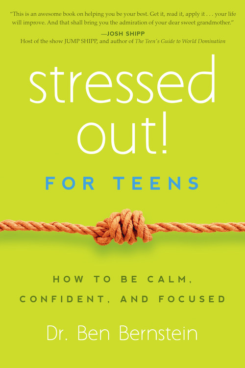 Stressed Out! For Teens (How to Be Calm, Confident & Focused) by Ben Bernstein, 9781939629388