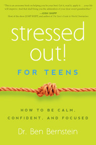 Stressed Out! For Teens (How to Be Calm, Confident & Focused) by Ben Bernstein, 9781939629388