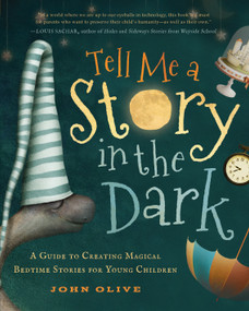 Tell Me a Story in the Dark (A Guide to Creating Magical Bedtime Stories for Young Children) by John Olive, 9781939629586