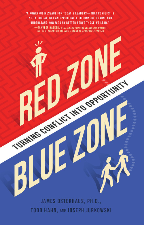 Red Zone, Blue Zone (Turning Conflict into Opportunity) by James Osterhaus, Joseph Jurkowski, Todd Hahn, 9781939629630