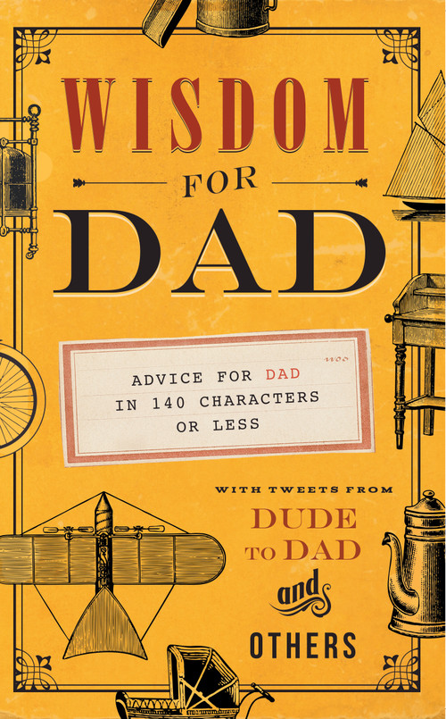 Wisdom for Dad (Advice for Dad In 140 Characters or Less) by Hugh Weber, 9781939629951