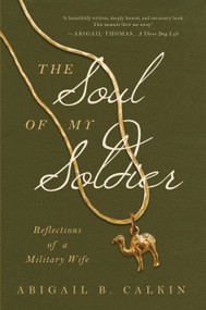 The Soul of My Soldier (Reflections of a Military Wife) by Abigail B. Calkin, 9781942672944