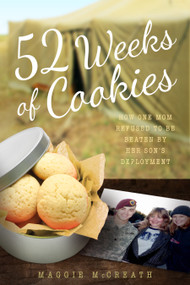 52 Weeks of Cookies (How One Mom Refused to Be Beaten by Her Son's Deployment) by Maggie McCreath, 9781942934363