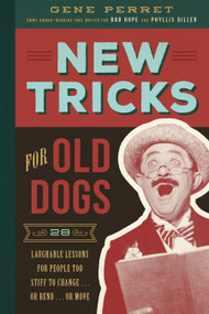 New Tricks for Old Dogs (28 Laughable Lessons for People Too Stiff to Change . . . or Bend . . . or Move) by Gene Perret, 9781942934462