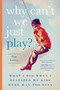 Why Can't We Just Play? (What I Did When I Realized My Kids Were Way Too Busy) by Pam Lobley, 9781942934578