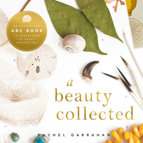 A Beauty Collected (A Captivating ABC Book to Discover the Beauty Around You) by Rachel Garahan, 9781942934707