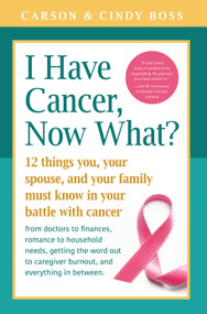 I Have Cancer, Now What? by Carson Boss, Cindy Boss, 9781945547065