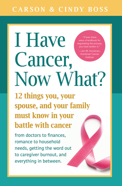 I Have Cancer, Now What? by Carson Boss, Cindy Boss, 9781945547065