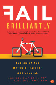 Fail Brilliantly (Exploding the Myths of Failure and Success) by Shelley Davidow, Paul Williams, 9781945547256