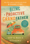 Being a Proactive Grandfather (How to Make A Difference) by Richard Eyre, 9781945547270