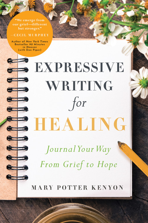 Expressive Writing for Healing (Journal Your Way From Grief to Hope) by Mary Potter Kenyon, 9781945547447