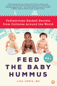 Feed the Baby Hummus (Pediatrician-Backed Secrets from Cultures Around the World) by Lisa Lewis, 9781945547799